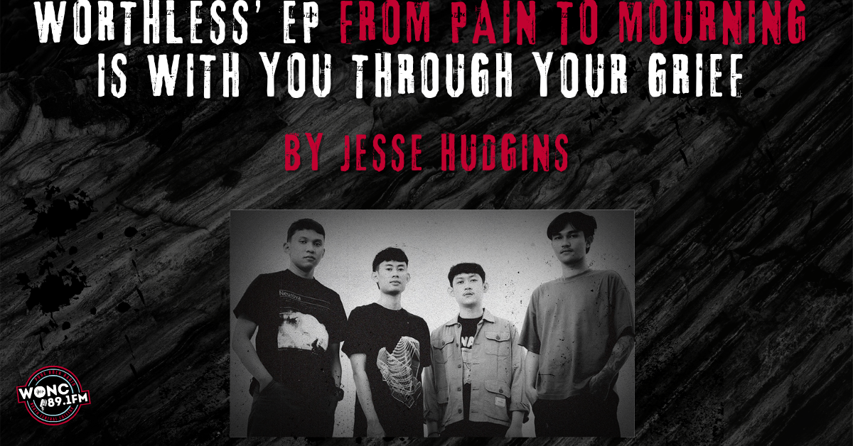 Worthless’ EP From Pain to Mourning Is with You Through Your Grief