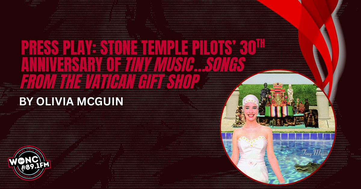 Press Play: Stone Temple Pilots’ 30th Anniversary of Tiny Music…Songs From the Vatican Gift Shop